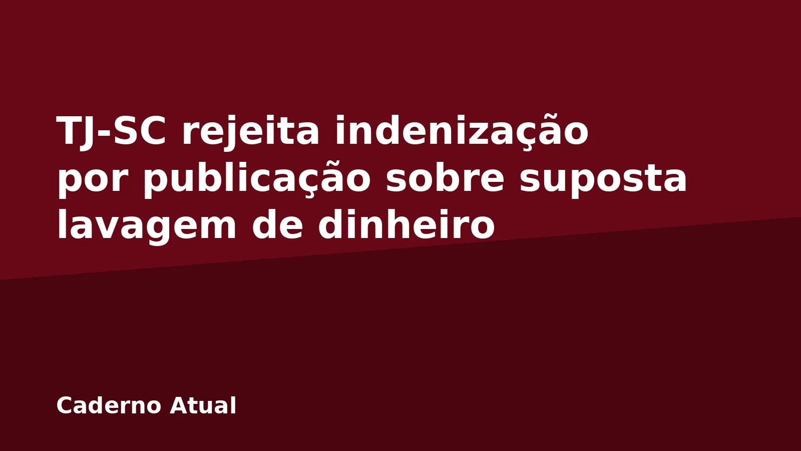 TJ-SC rejeita indenização por publicação sobre suposta lavagem de dinheiro