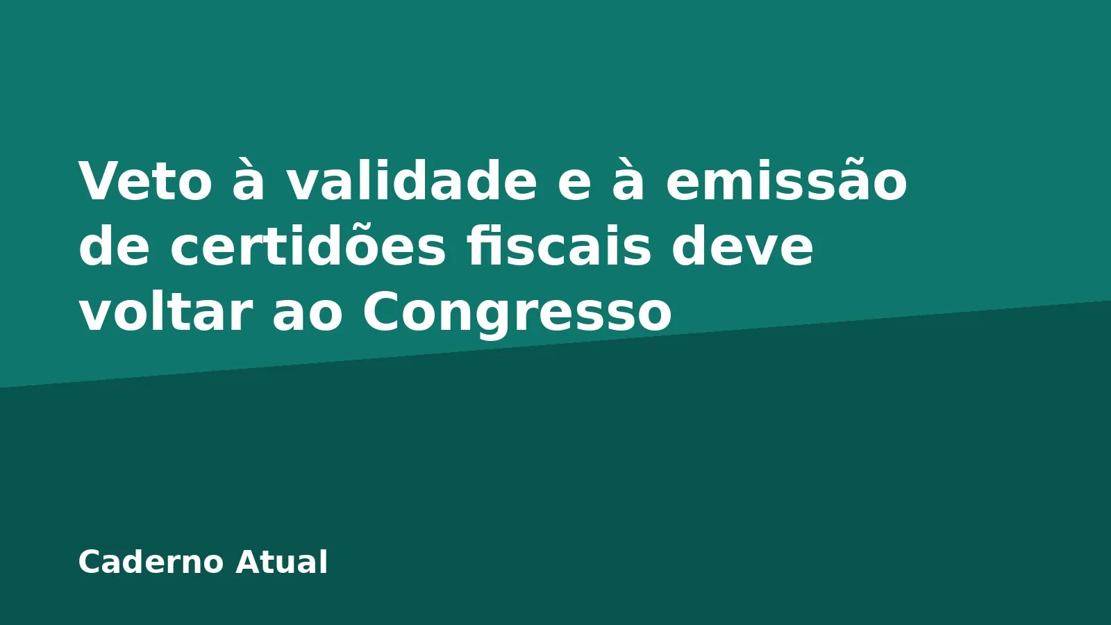 Veto à validade e à emissão de certidões fiscais deve voltar ao Congresso