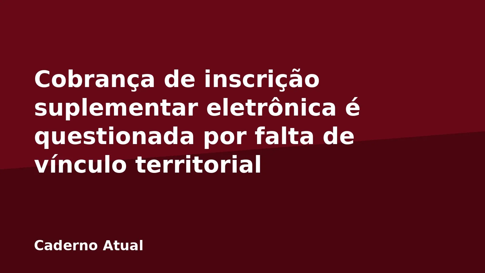 Cobrança de inscrição suplementar eletrônica é questionada por falta de vínculo territorial