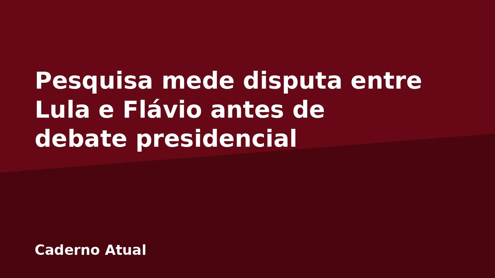 Pesquisa mede disputa entre Lula e Flávio antes de debate presidencial