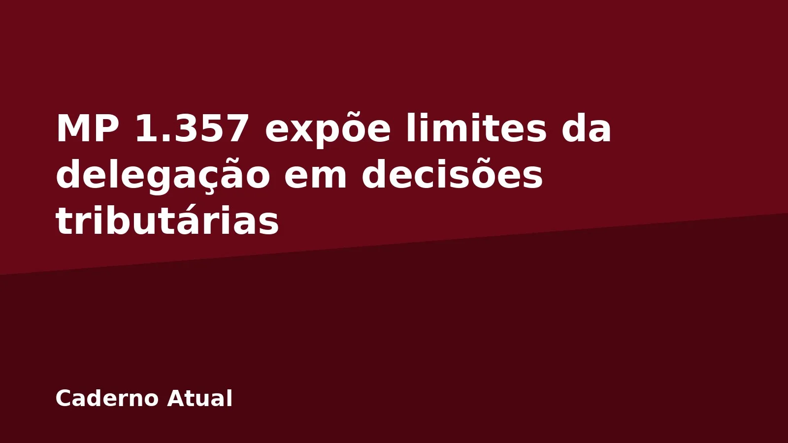 MP 1.357 expõe limites da delegação em decisões tributárias