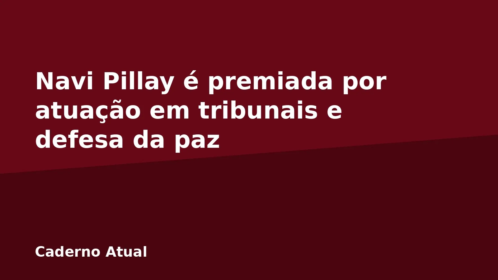 Navi Pillay é premiada por atuação em tribunais e defesa da paz