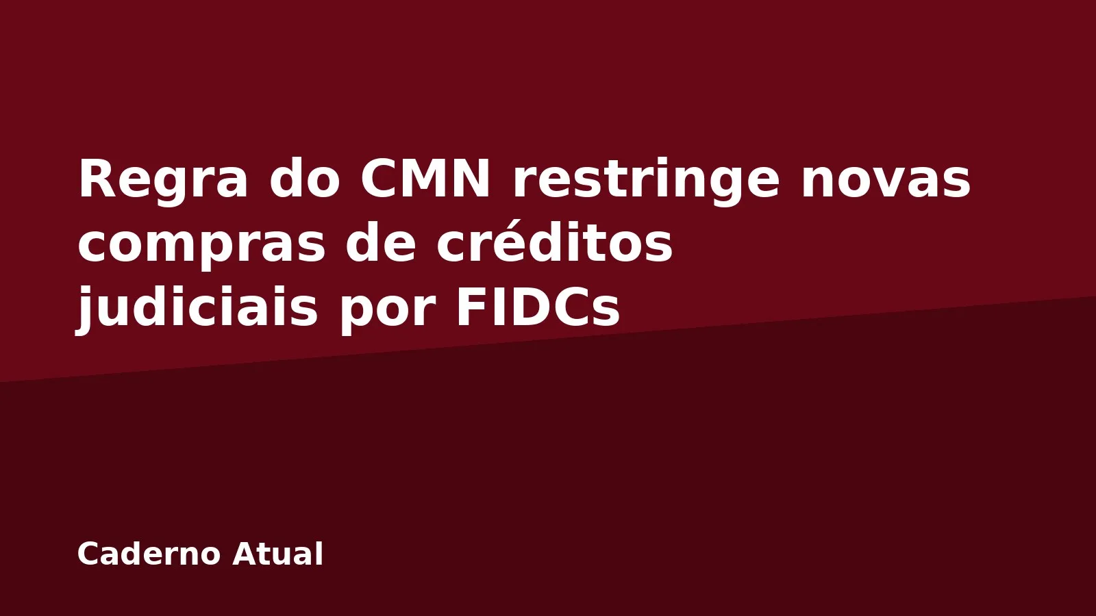 Regra do CMN restringe novas compras de créditos judiciais por FIDCs
