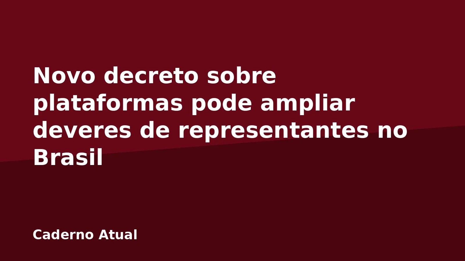 Novo decreto sobre plataformas pode ampliar deveres de representantes no Brasil
