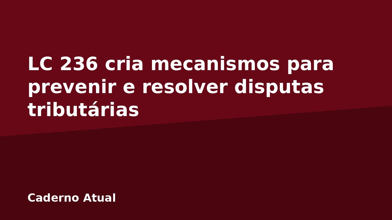 LC 236 cria mecanismos para prevenir e resolver disputas tributárias