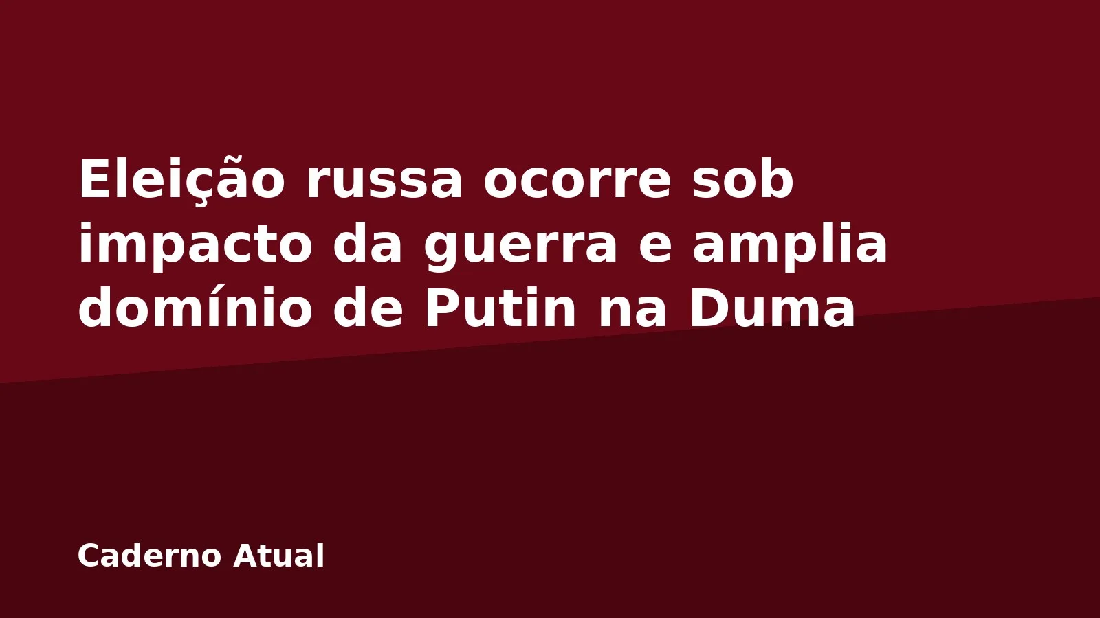 Eleição russa ocorre sob impacto da guerra e amplia domínio de Putin na Duma