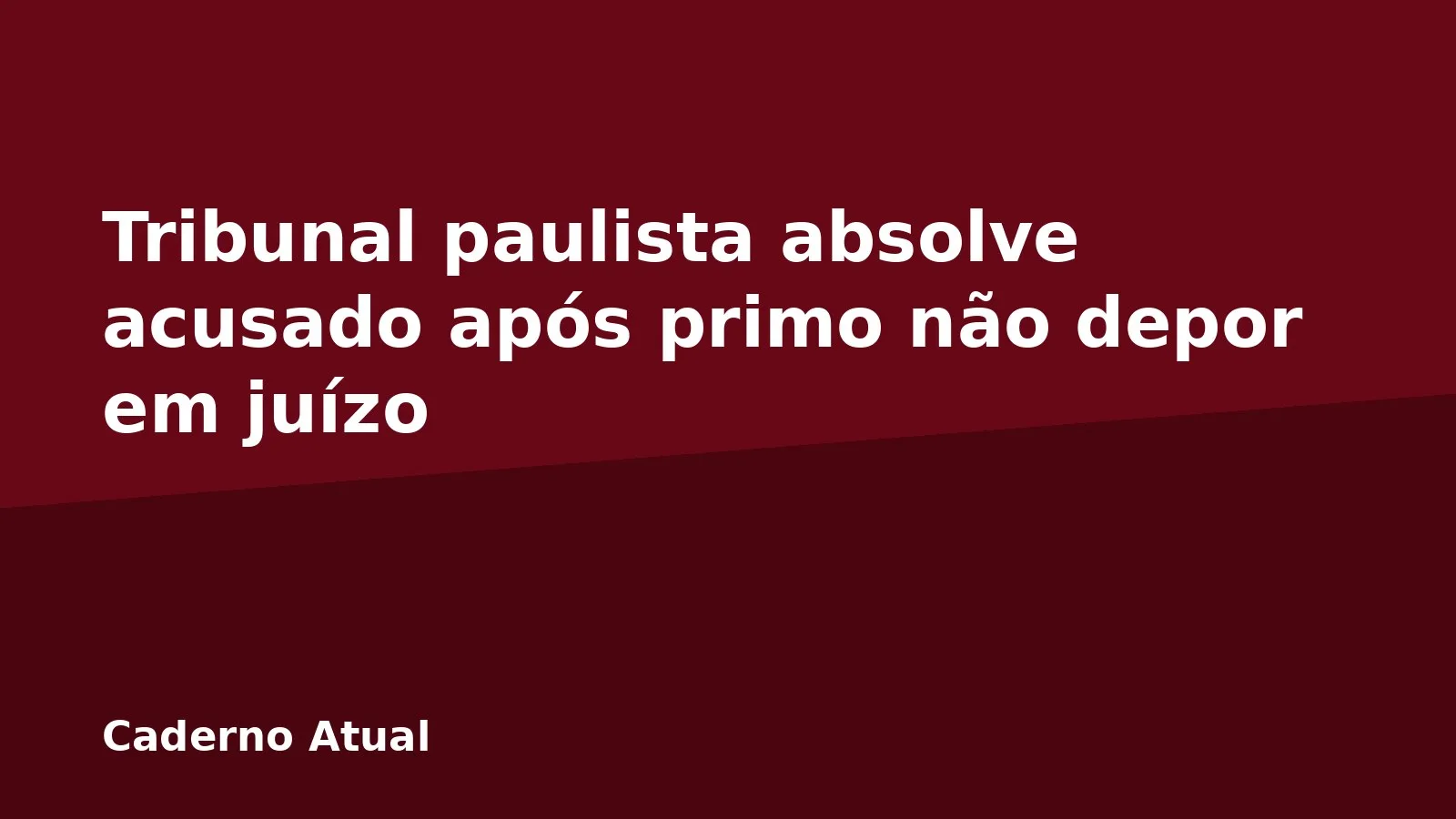 Tribunal paulista absolve acusado após primo não depor em juízo