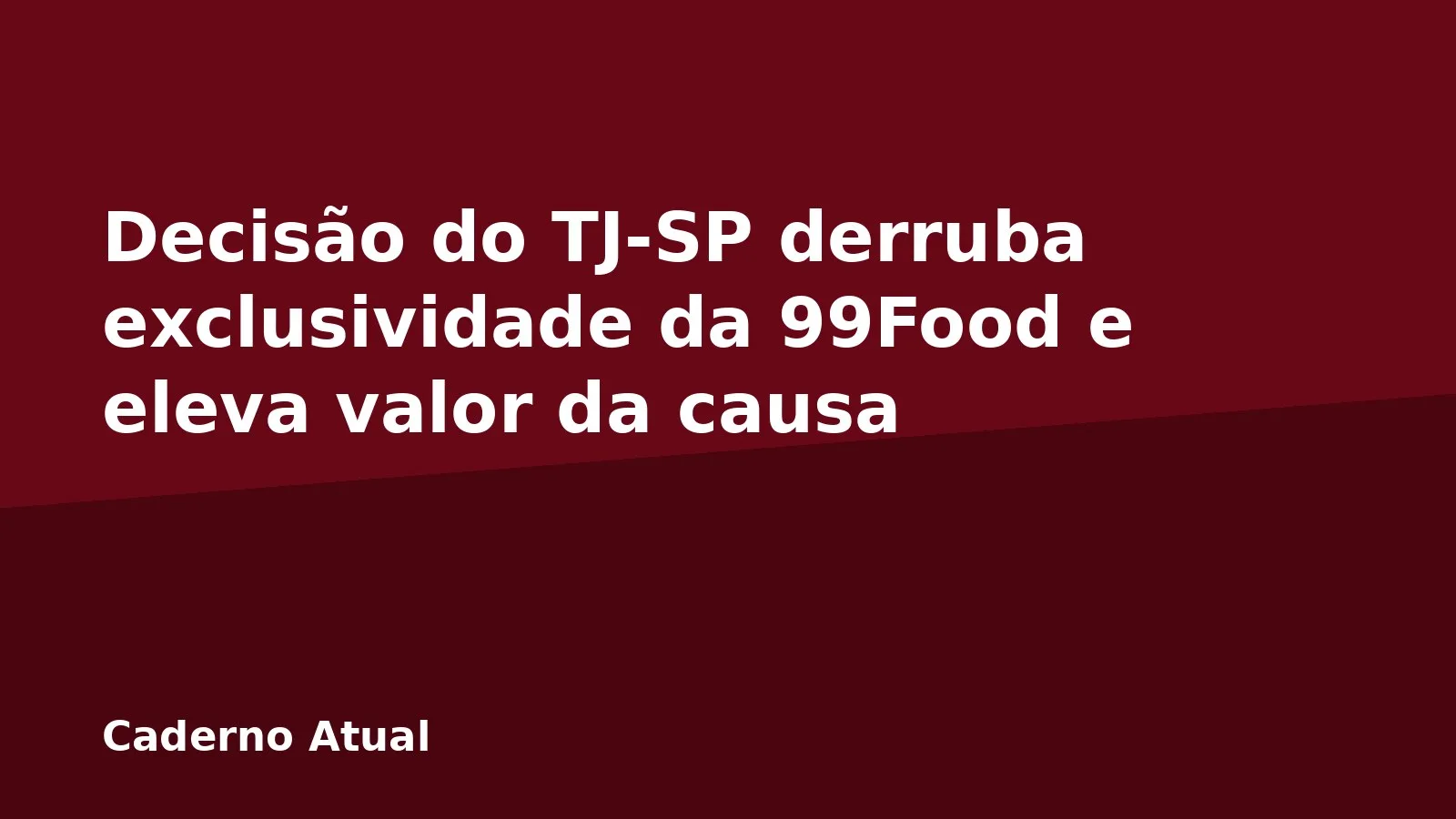 Decisão do TJ-SP derruba exclusividade da 99Food e eleva valor da causa