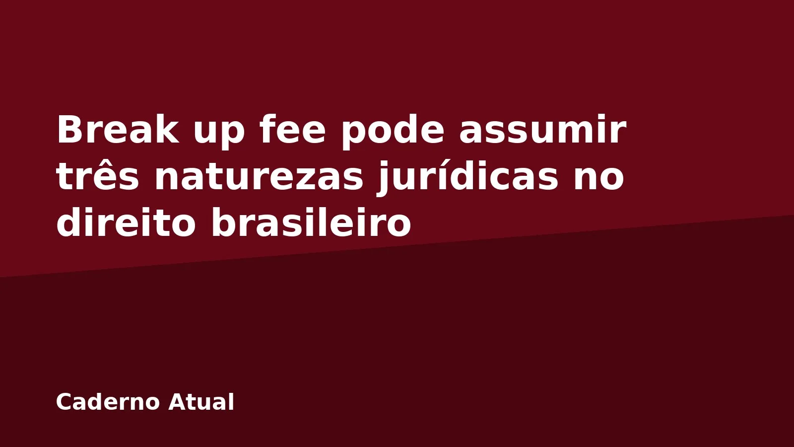 Break up fee pode assumir três naturezas jurídicas no direito brasileiro