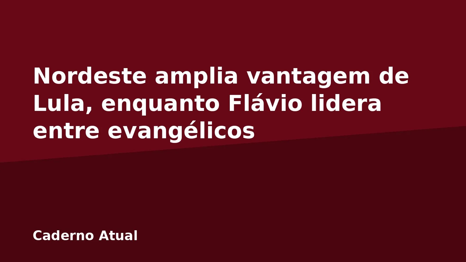 Nordeste amplia vantagem de Lula, enquanto Flávio lidera entre evangélicos