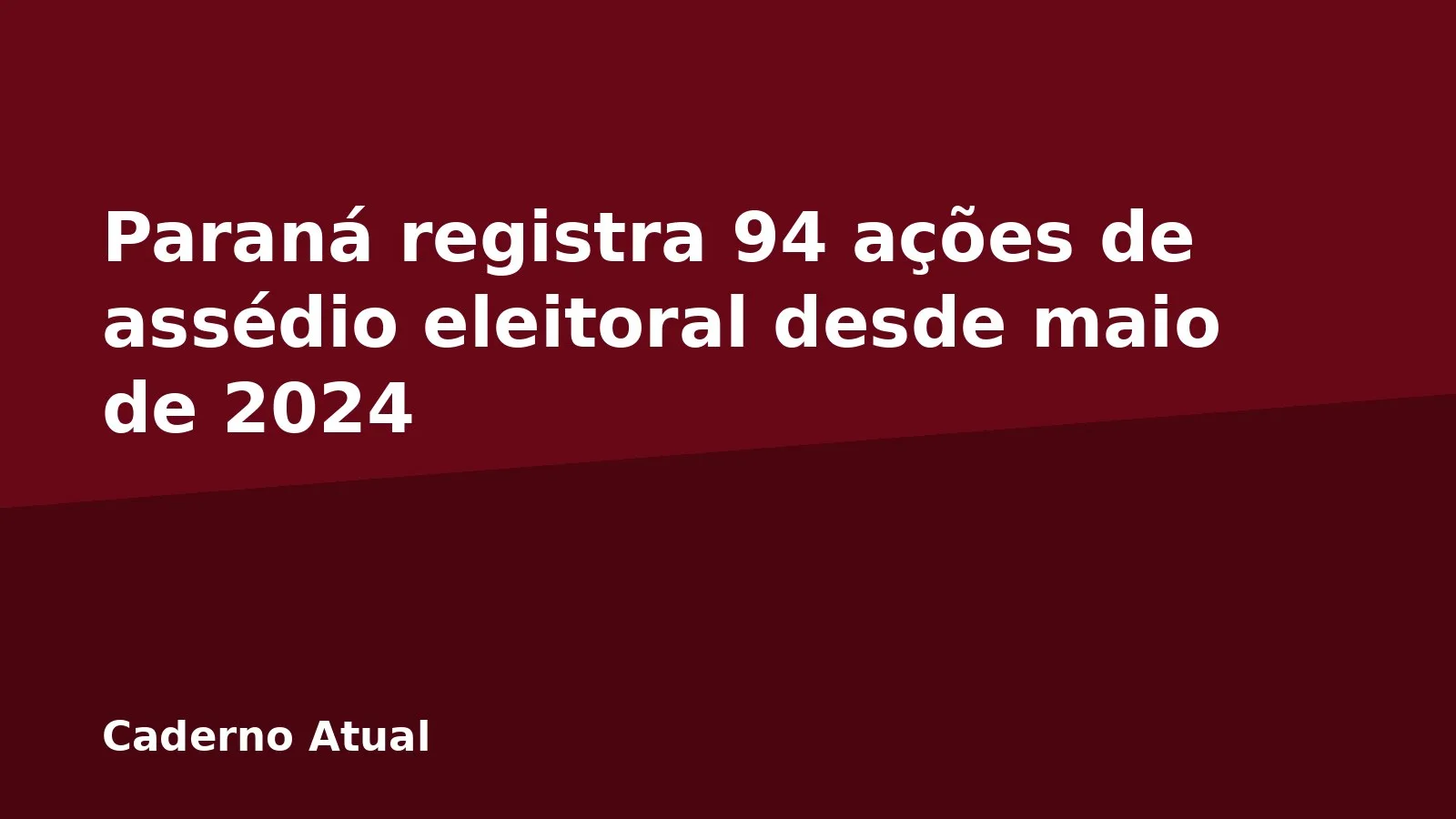 Paraná registra 94 ações de assédio eleitoral desde maio de 2024