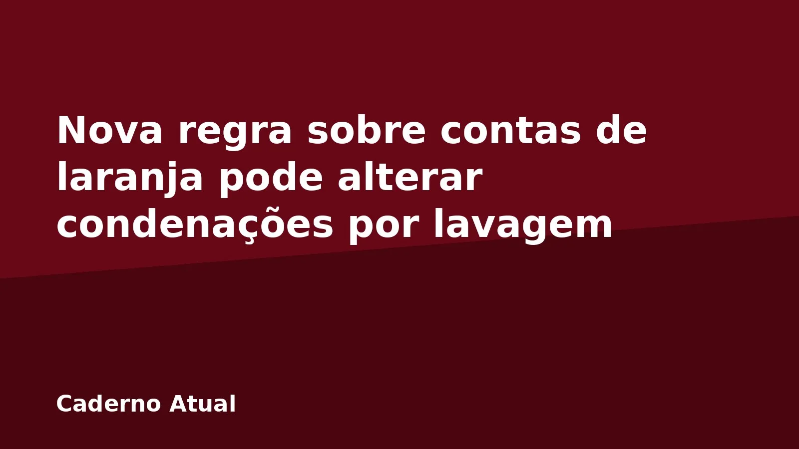 Nova regra sobre contas de laranja pode alterar condenações por lavagem