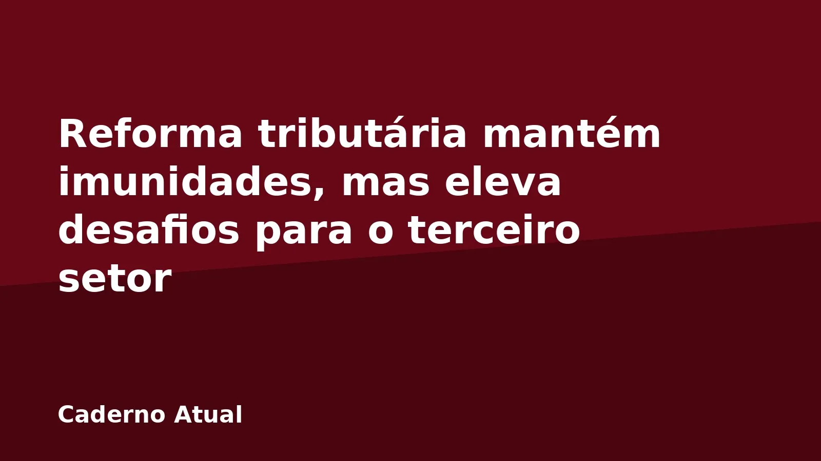 Reforma tributária mantém imunidades, mas eleva desafios para o terceiro setor