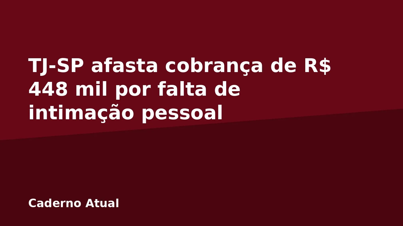 TJ-SP afasta cobrança de R$ 448 mil por falta de intimação pessoal