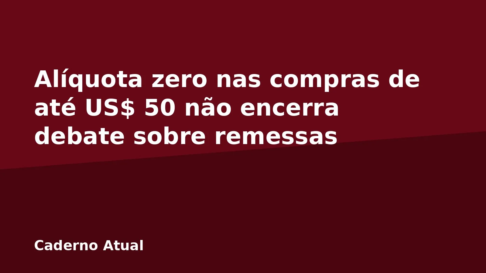 Alíquota zero nas compras de até US$ 50 não encerra debate sobre remessas