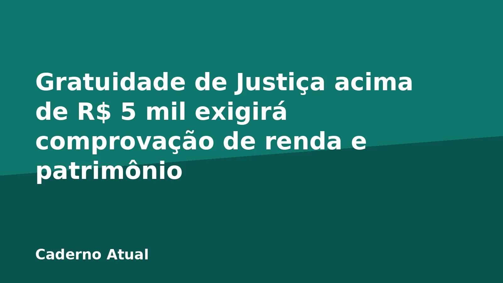 Gratuidade de Justiça acima de R$ 5 mil exigirá comprovação de renda e patrimônio
