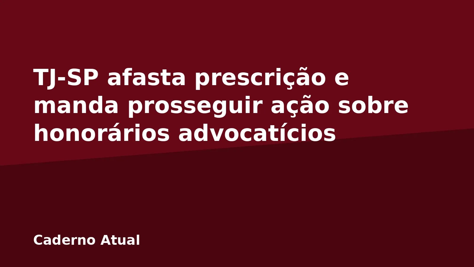 TJ-SP afasta prescrição e manda prosseguir ação sobre honorários advocatícios