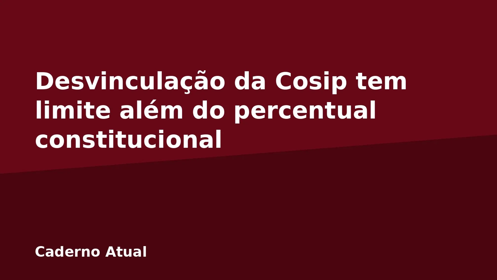 Desvinculação da Cosip tem limite além do percentual constitucional