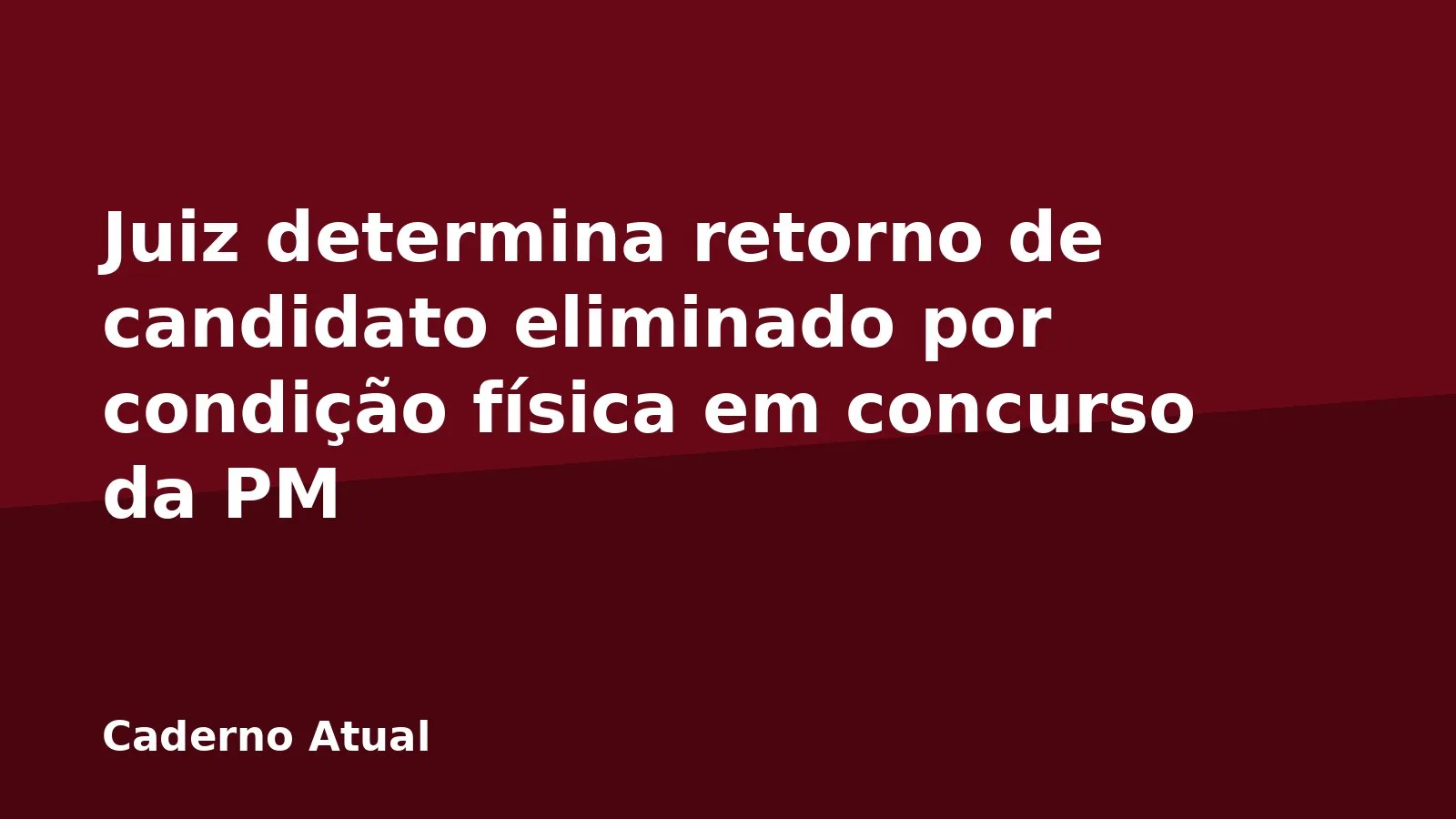 Juiz determina retorno de candidato eliminado por condição física em concurso da PM