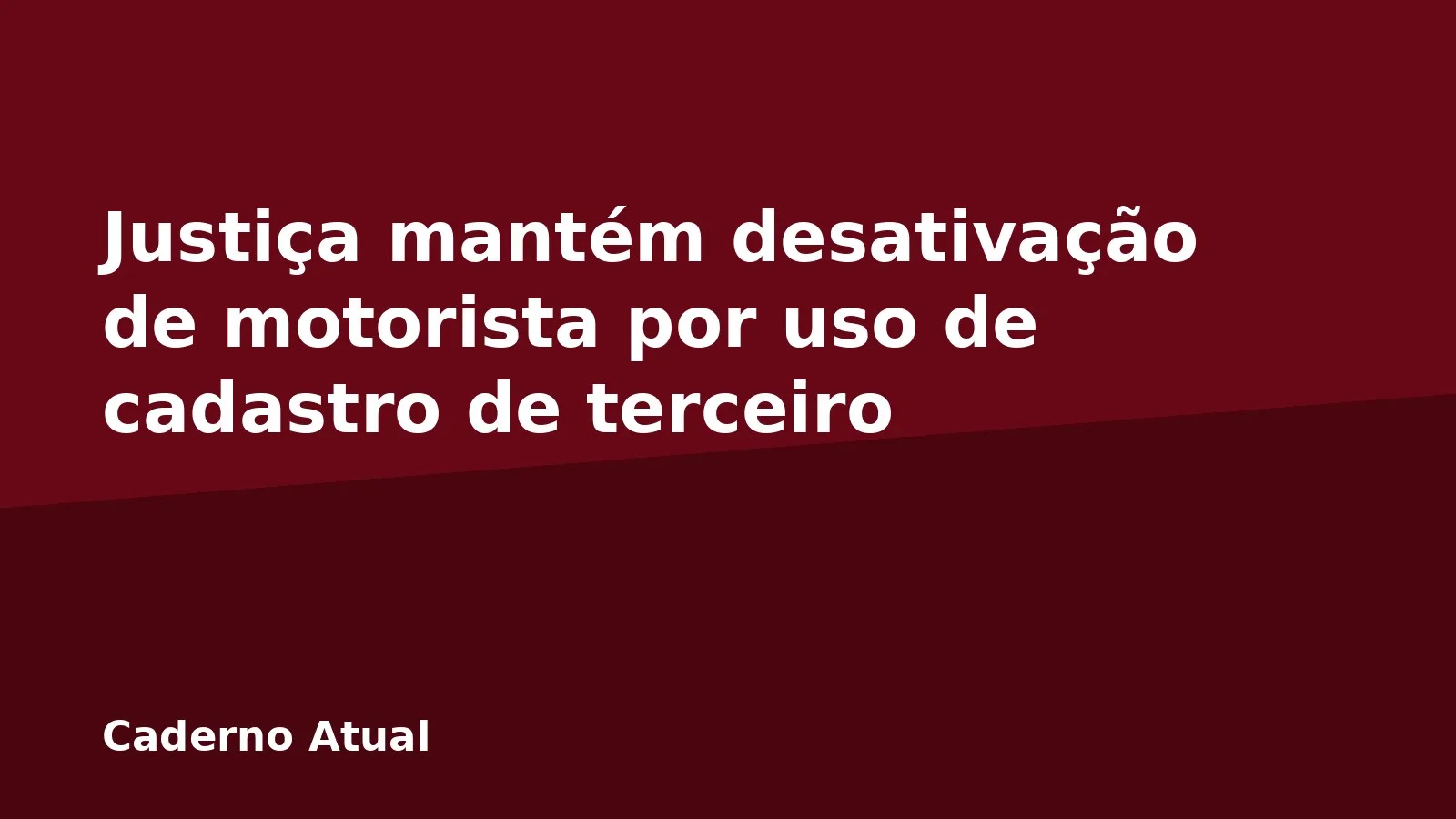 Justiça mantém desativação de motorista por uso de cadastro de terceiro