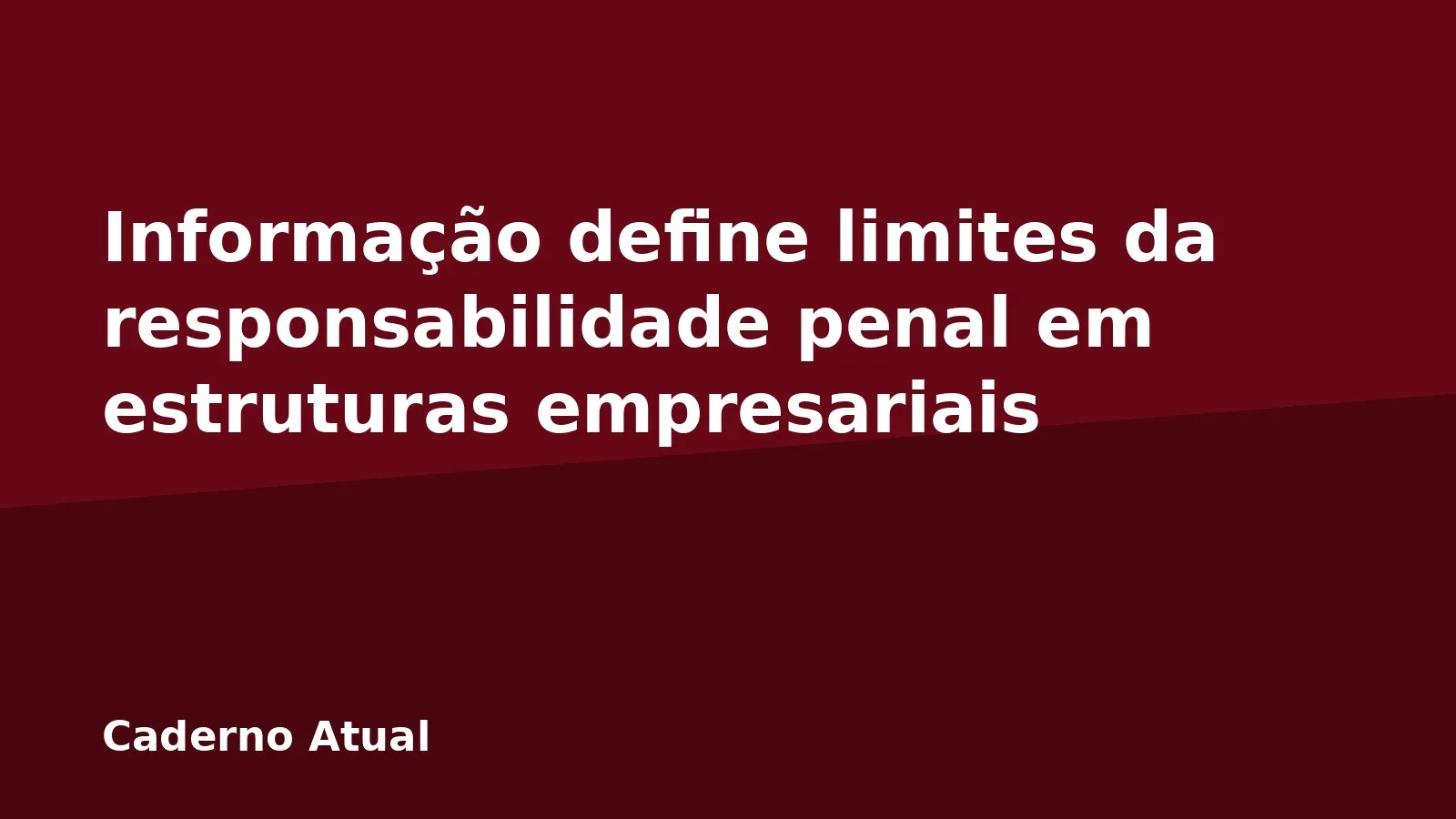 Informação define limites da responsabilidade penal em estruturas empresariais