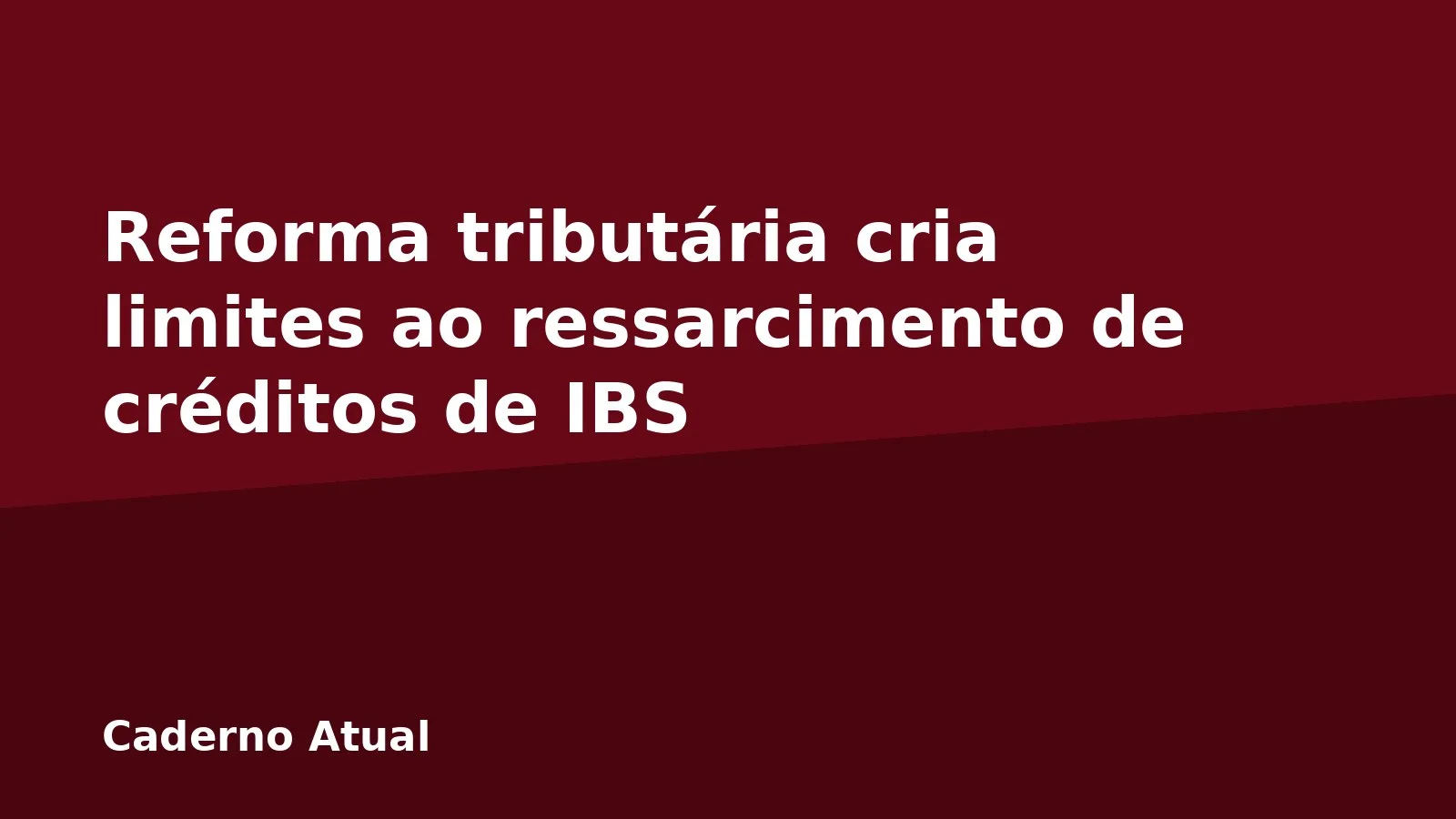 Reforma tributária cria limites ao ressarcimento de créditos de IBS