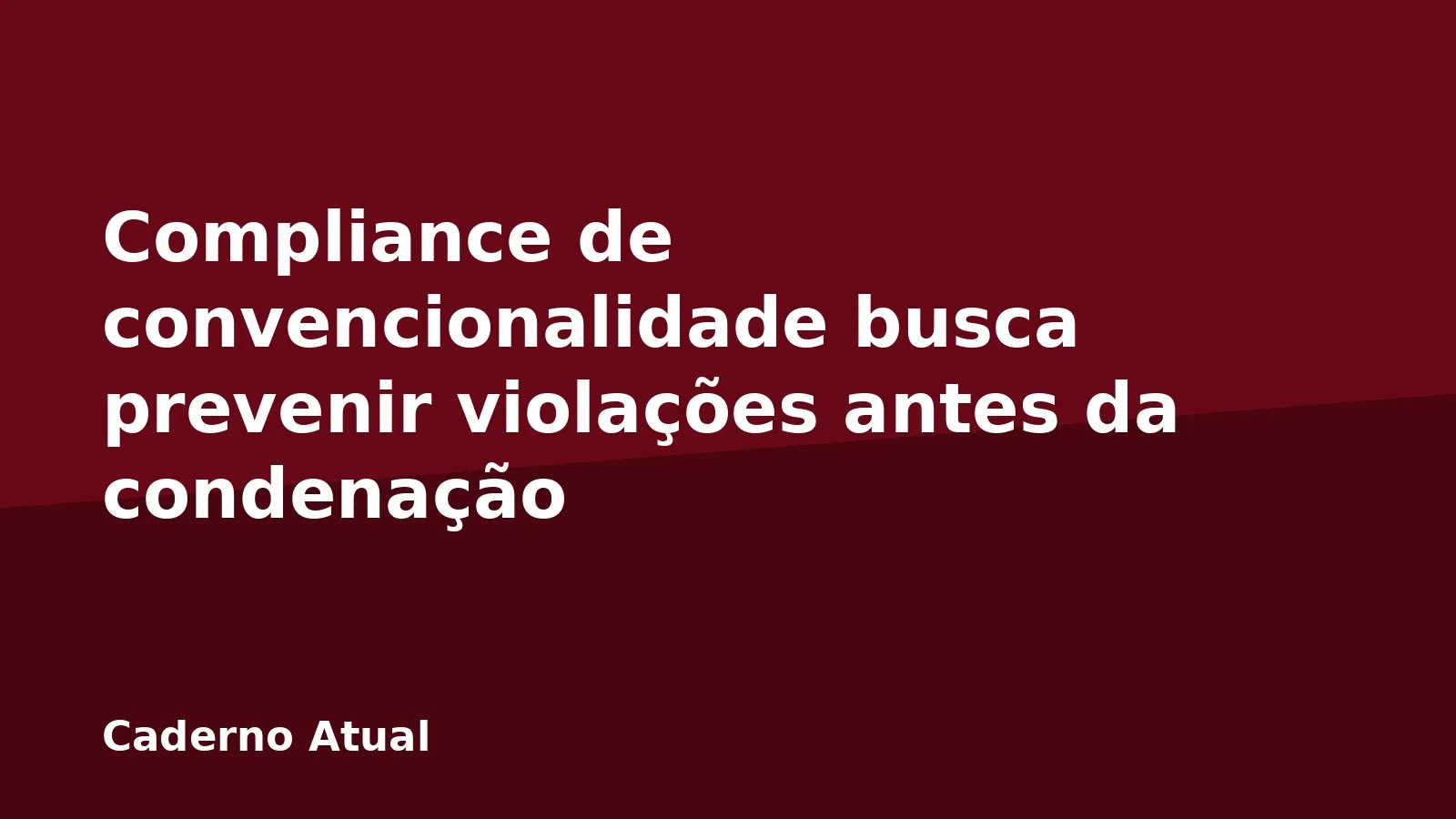 Compliance de convencionalidade busca prevenir violações antes da condenação