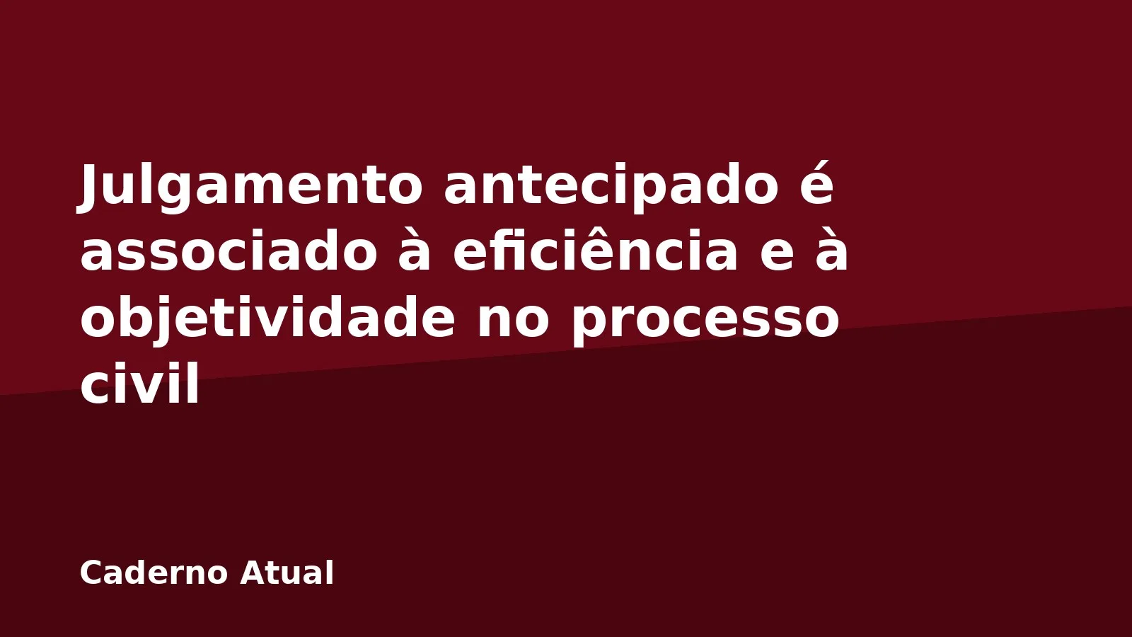Julgamento antecipado é associado à eficiência e à objetividade no processo civil