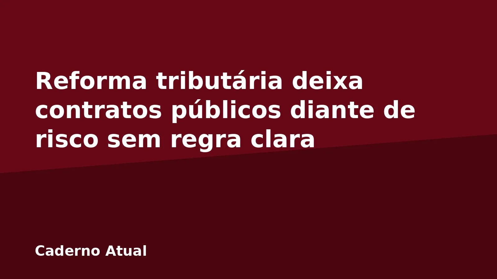 Reforma tributária deixa contratos públicos diante de risco sem regra clara