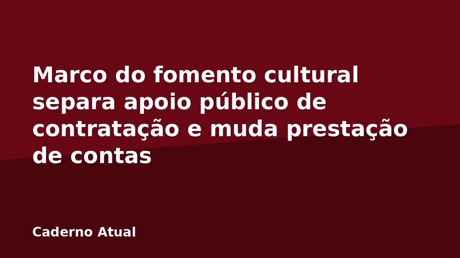Marco do fomento cultural separa apoio público de contratação e muda prestação de contas