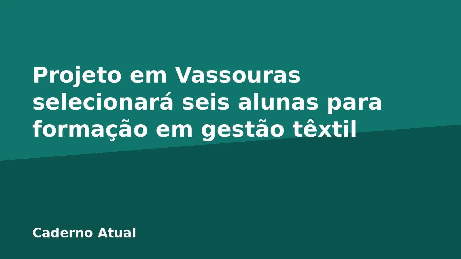 Projeto em Vassouras selecionará seis alunas para formação em gestão têxtil