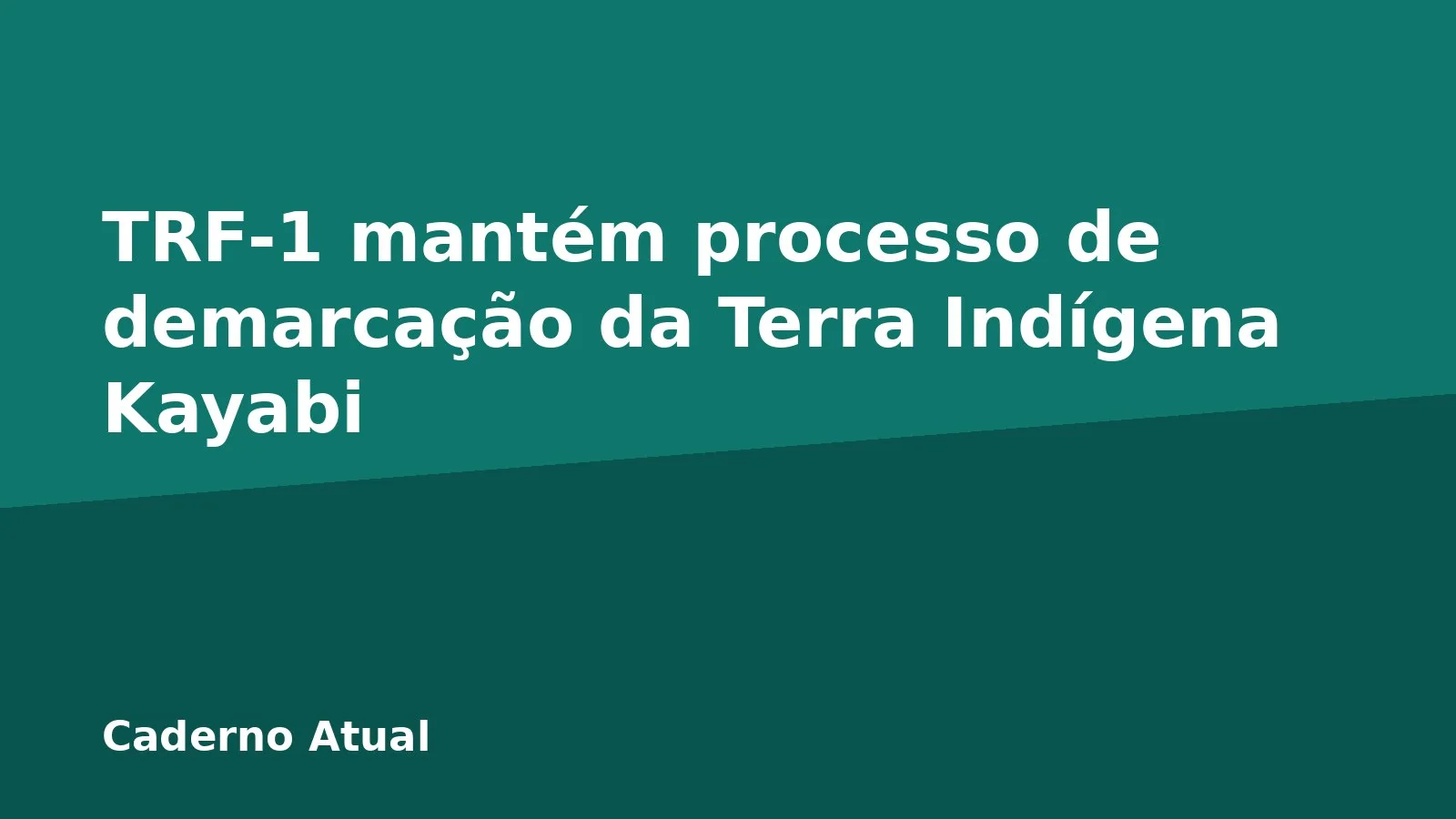 TRF-1 mantém processo de demarcação da Terra Indígena Kayabi