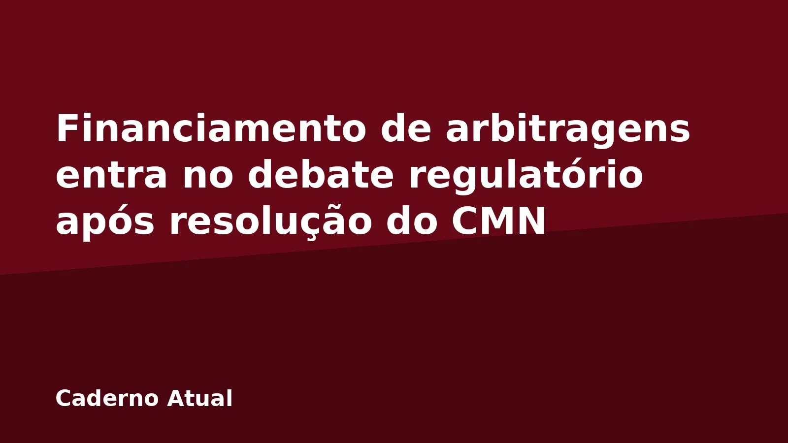 Financiamento de arbitragens entra no debate regulatório após resolução do CMN
