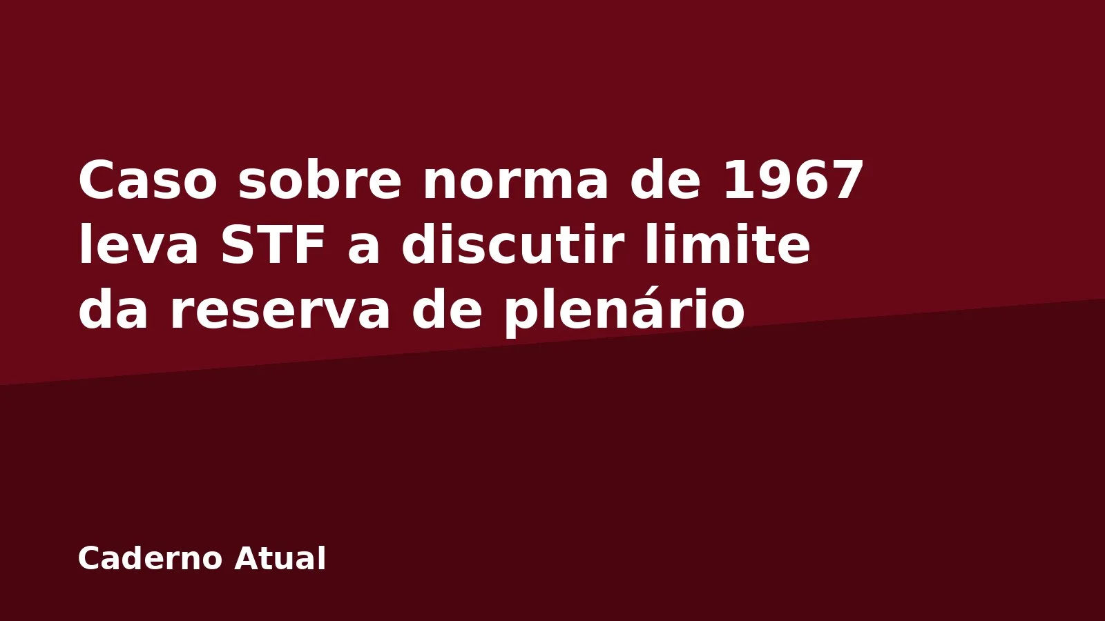 Caso sobre norma de 1967 leva STF a discutir limite da reserva de plenário