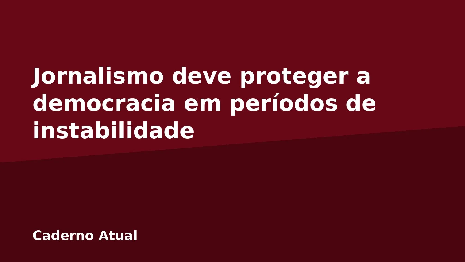 Jornalismo deve proteger a democracia em períodos de instabilidade