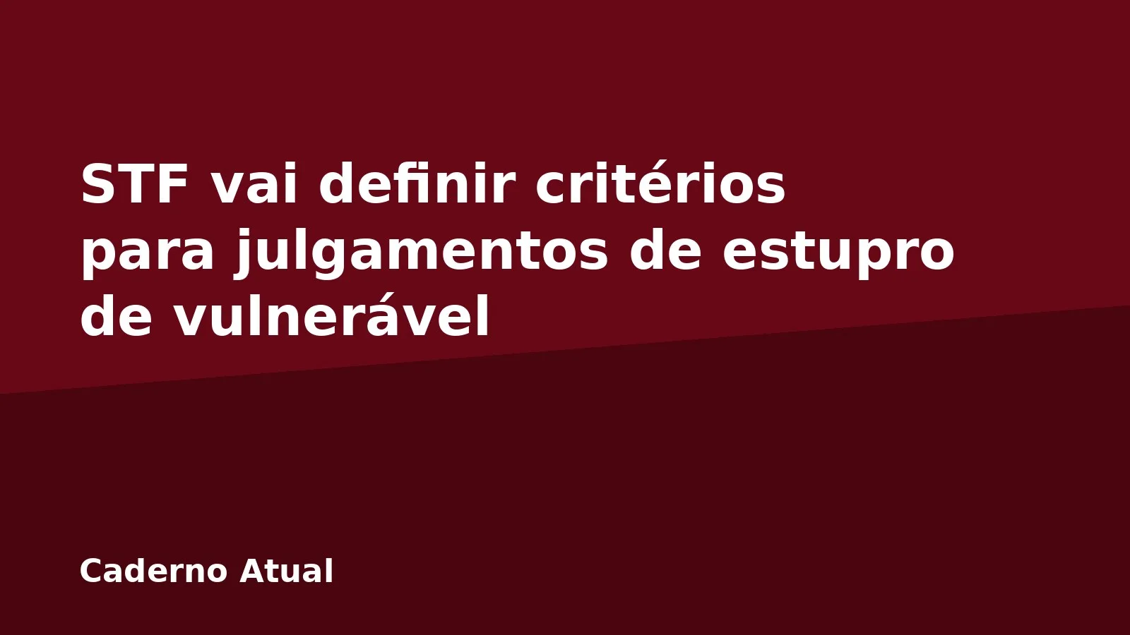 STF vai definir critérios para julgamentos de estupro de vulnerável