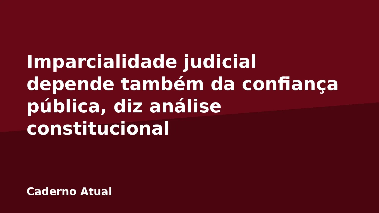 Imparcialidade judicial depende também da confiança pública, diz análise constitucional