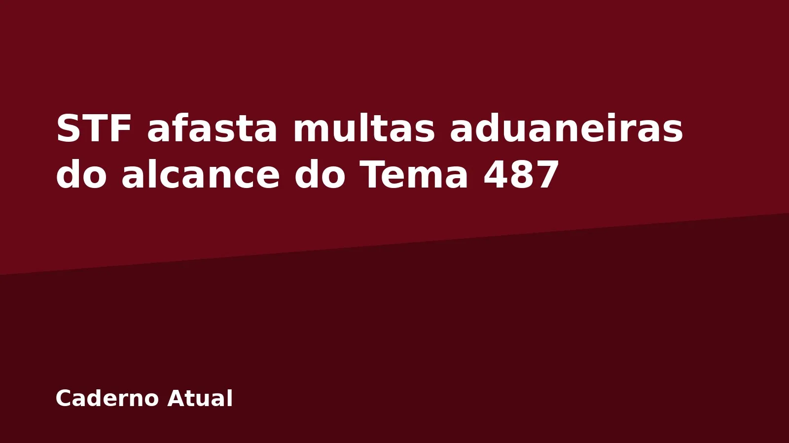 STF afasta multas aduaneiras do alcance do Tema 487