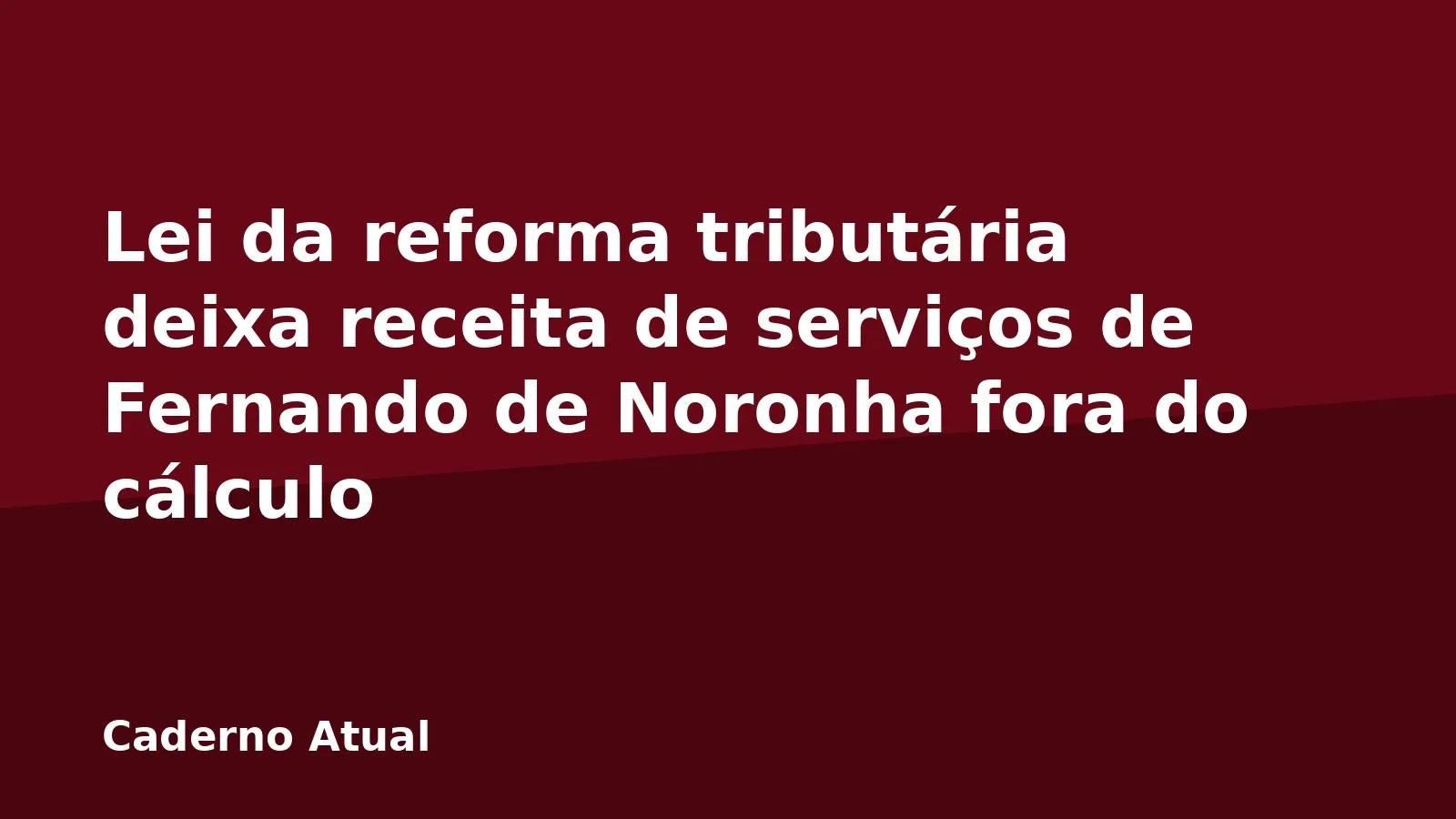 Lei da reforma tributária deixa receita de serviços de Fernando de Noronha fora do cálculo