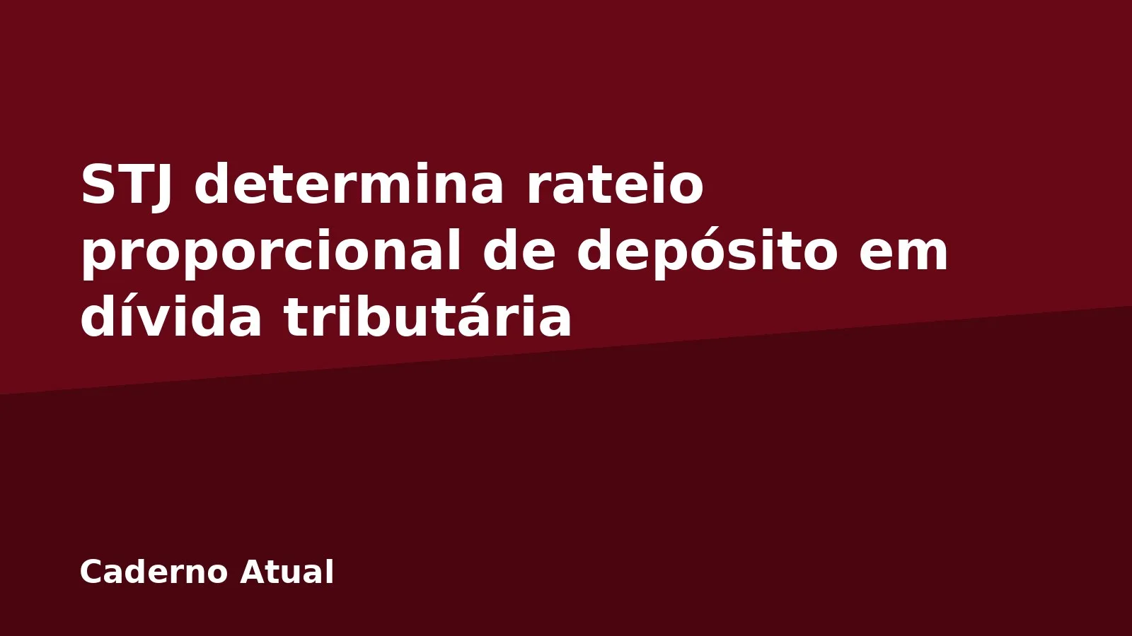 STJ determina rateio proporcional de depósito em dívida tributária