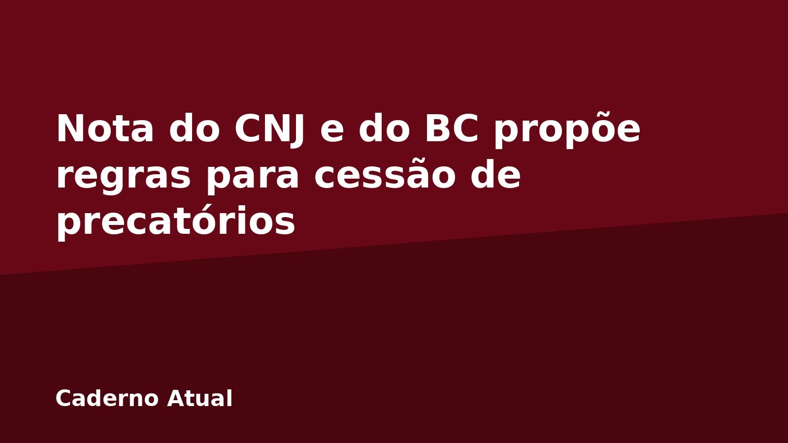 Nota do CNJ e do BC propõe regras para cessão de precatórios