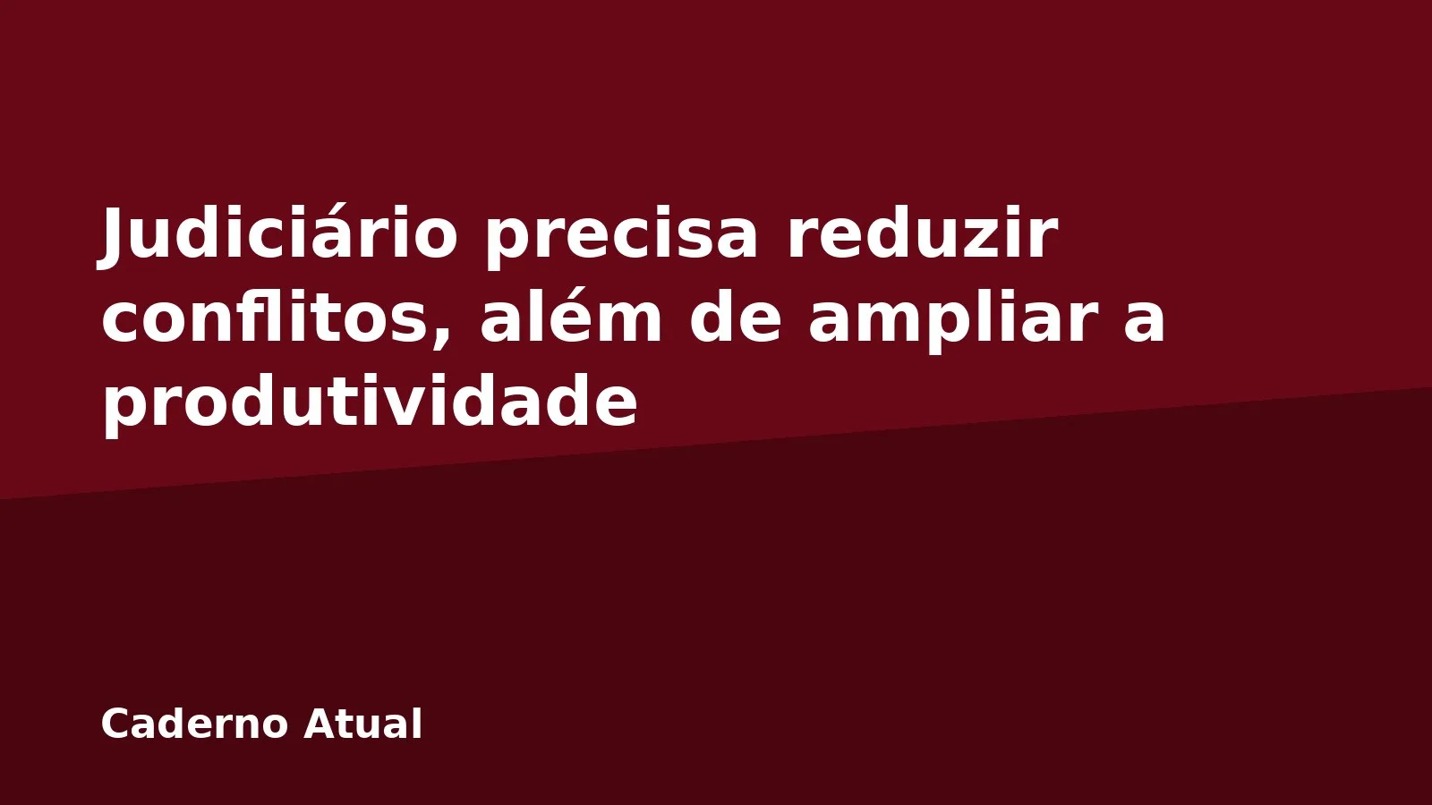 Judiciário precisa reduzir conflitos, além de ampliar a produtividade