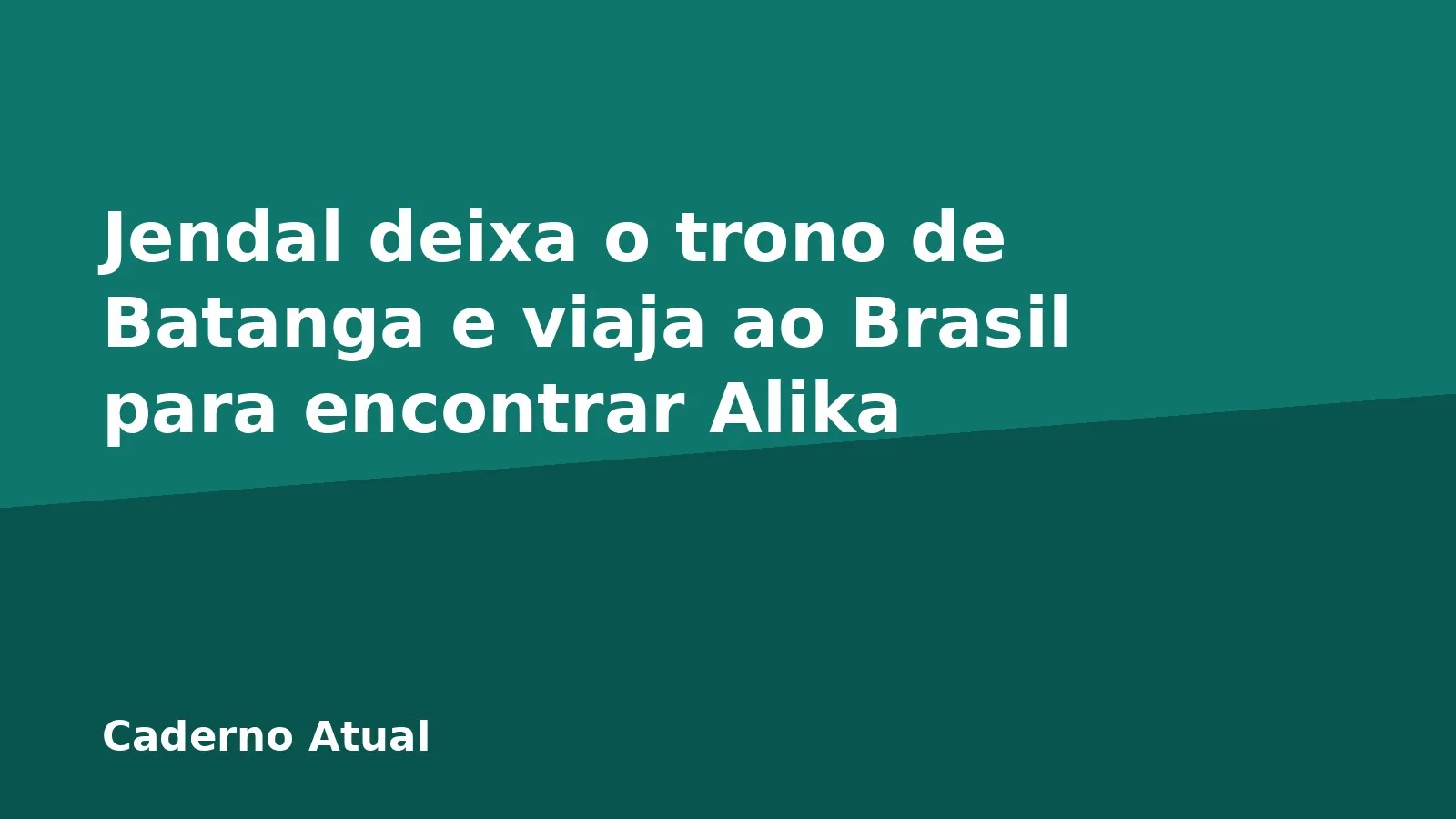 Jendal deixa o trono de Batanga e viaja ao Brasil para encontrar Alika