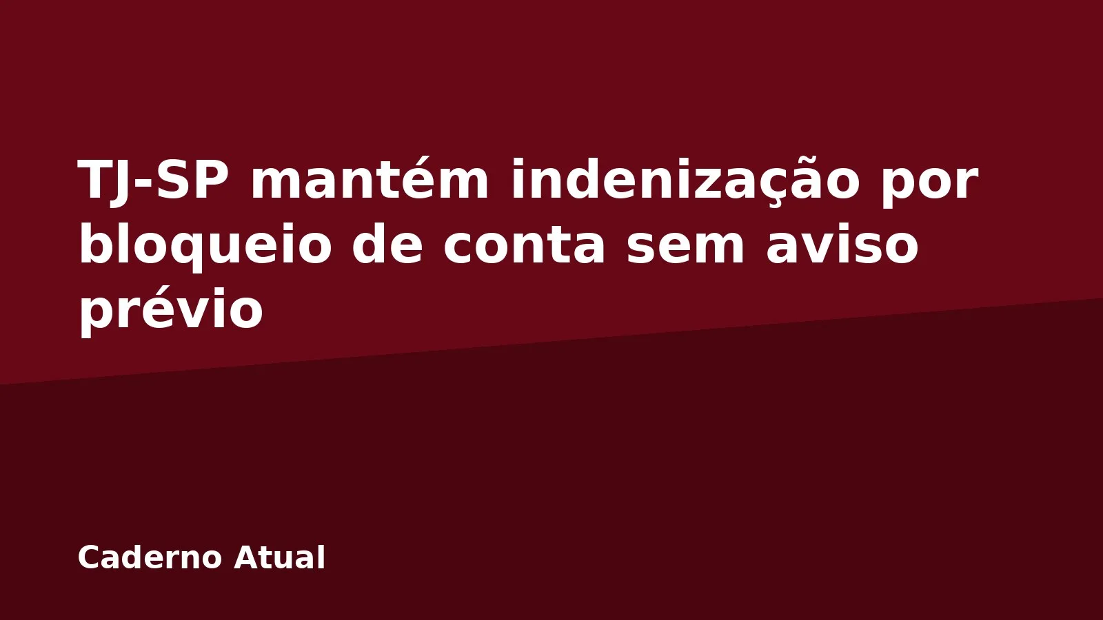TJ-SP mantém indenização por bloqueio de conta sem aviso prévio