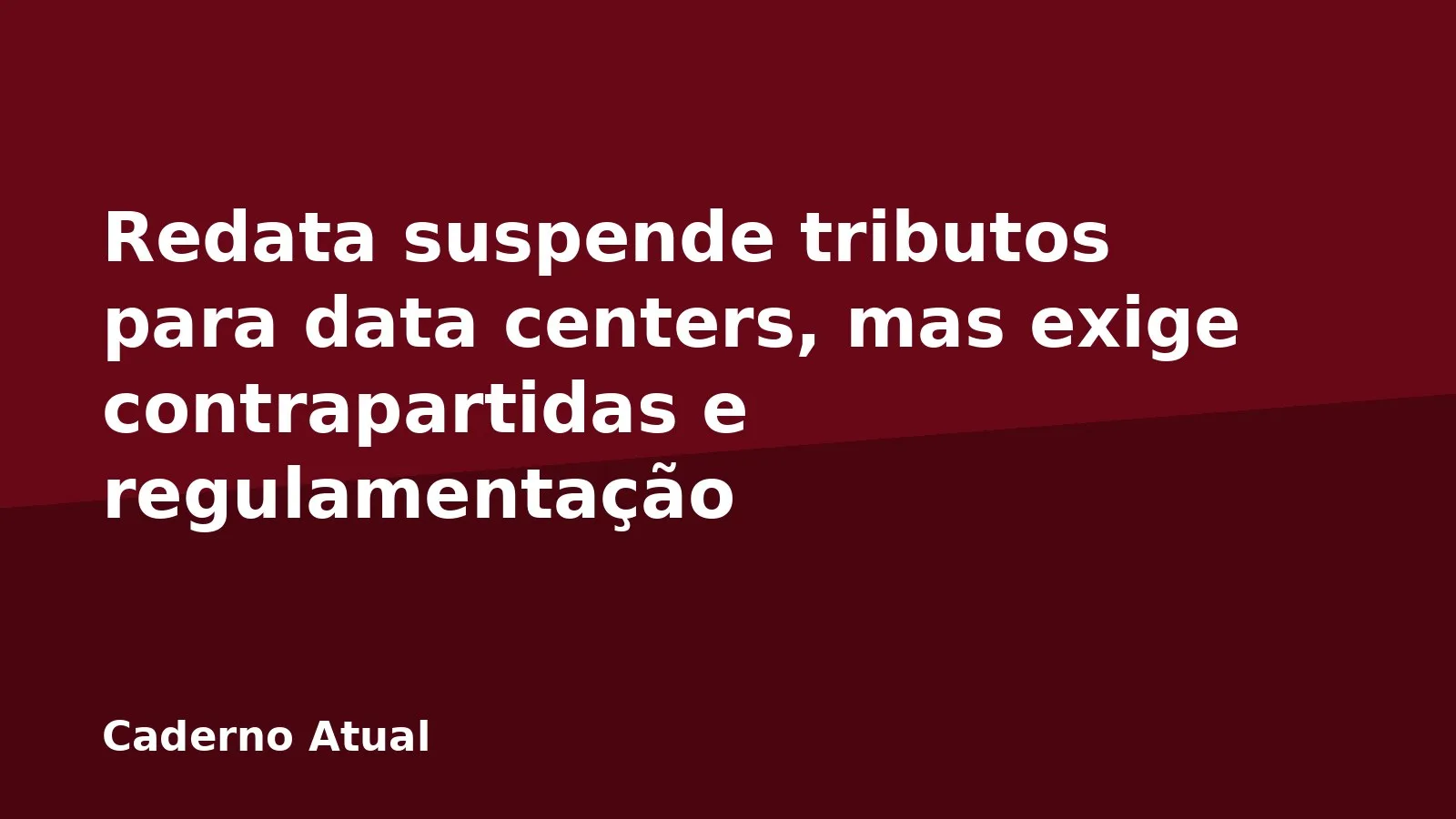 Redata suspende tributos para data centers, mas exige contrapartidas e regulamentação