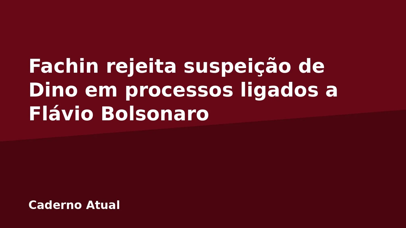 Fachin rejeita suspeição de Dino em processos ligados a Flávio Bolsonaro