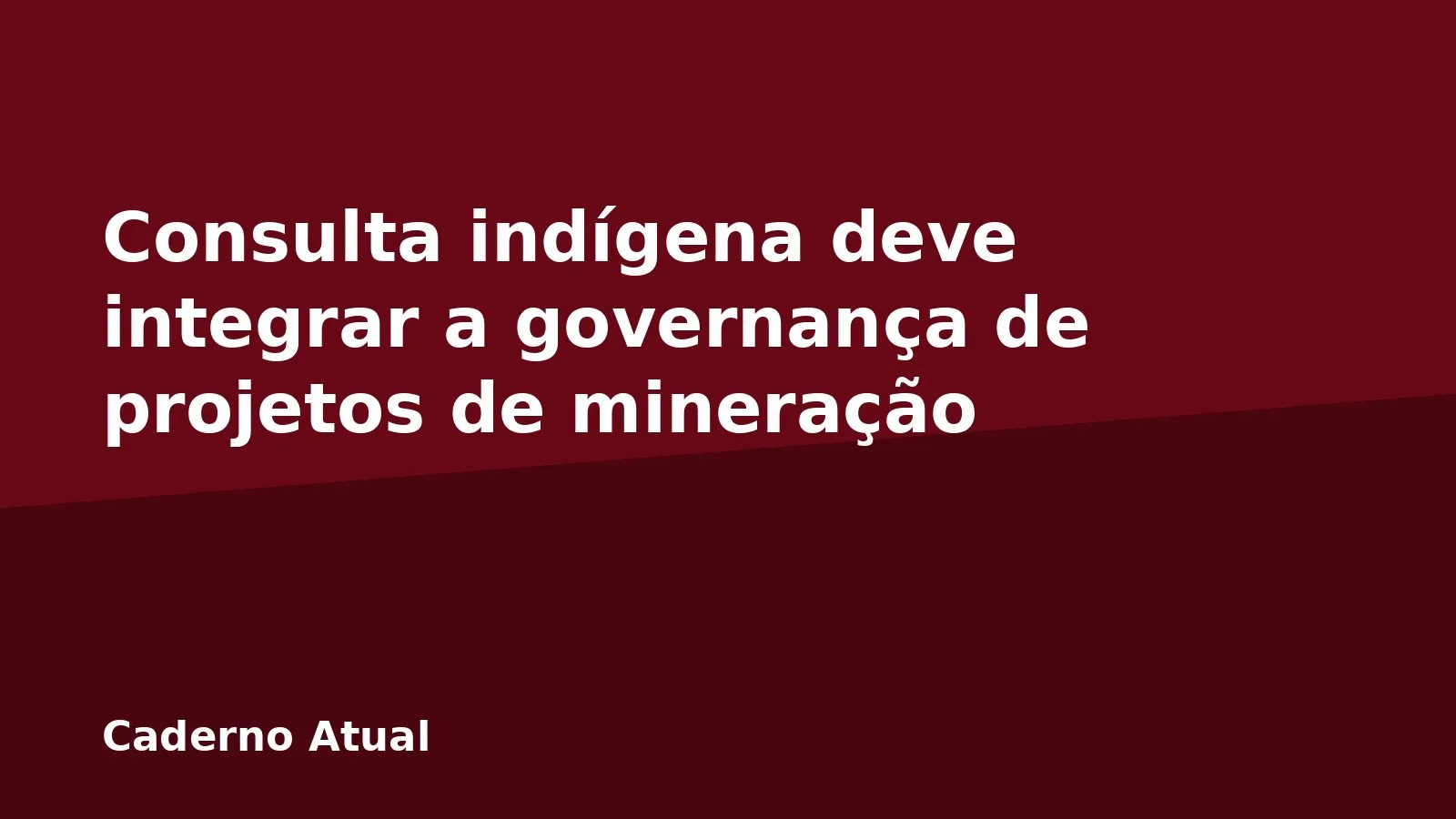 Consulta indígena deve integrar a governança de projetos de mineração