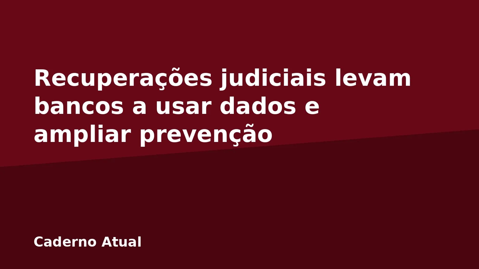 Recuperações judiciais levam bancos a usar dados e ampliar prevenção