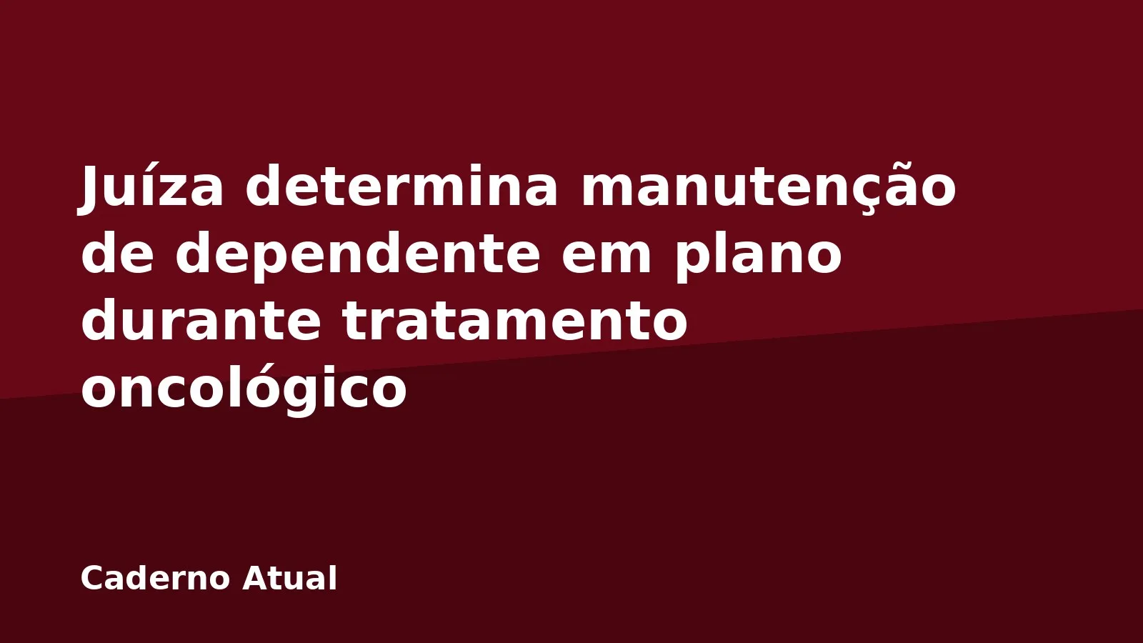Juíza determina manutenção de dependente em plano durante tratamento oncológico