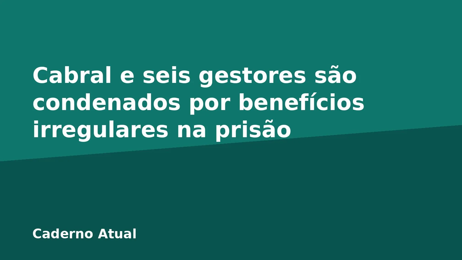 Cabral e seis gestores são condenados por benefícios irregulares na prisão